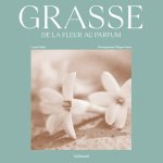 Les fleurs à parfums de Grasse et leur transformation sont mises en avant dans un beau livre à paraître aux éditions Gallimard le 31 août
